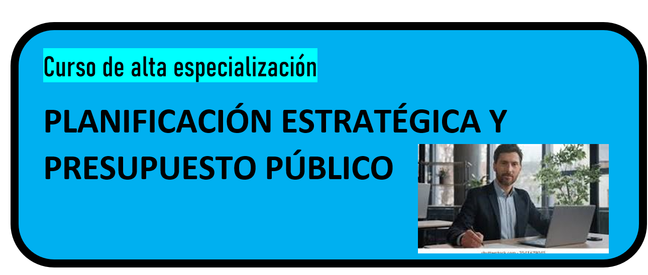 CURSO DE ALTA ESPECIALIZACIÓN DE PLANIFICACIÓN ESTRATÉGICA Y PRESUPUESTO PÚBLICO 2025